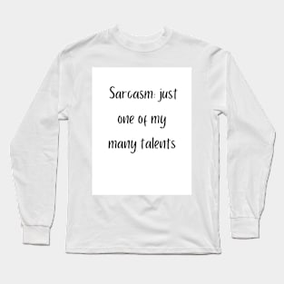 Sarcasm: just one of my many talents Long Sleeve T-Shirt